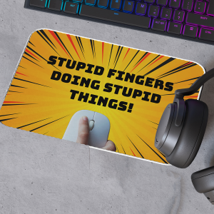 "Stupid Fingers" Mouse Mats